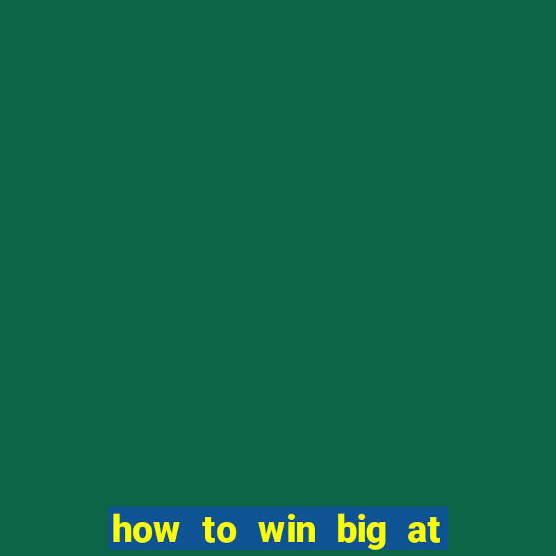 how to win big at a casino