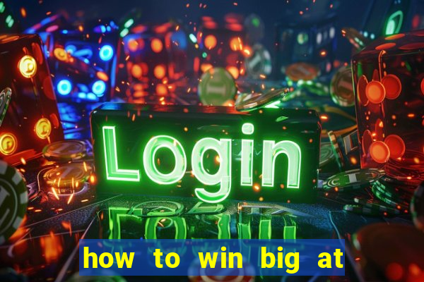 how to win big at a casino