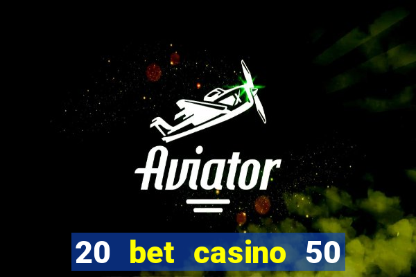 20 bet casino 50 free spins