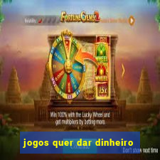 jogos quer dar dinheiro