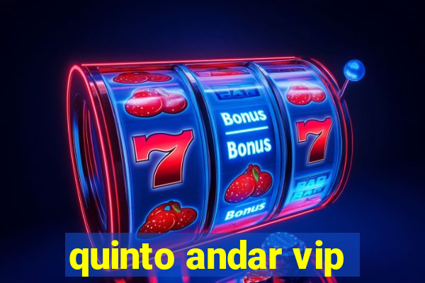 quinto andar vip