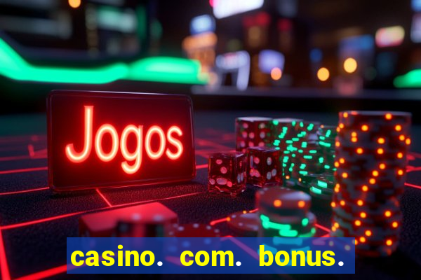 casino. com. bonus. sem. deposito.