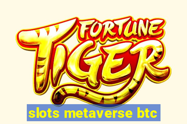 slots metaverse btc