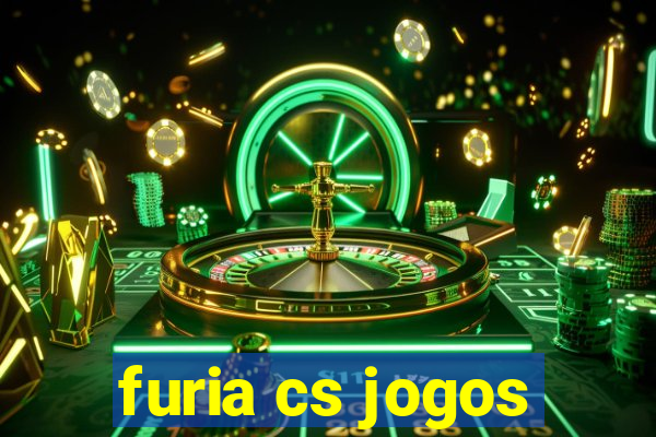 furia cs jogos