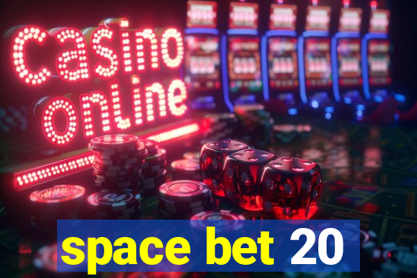 space bet 20