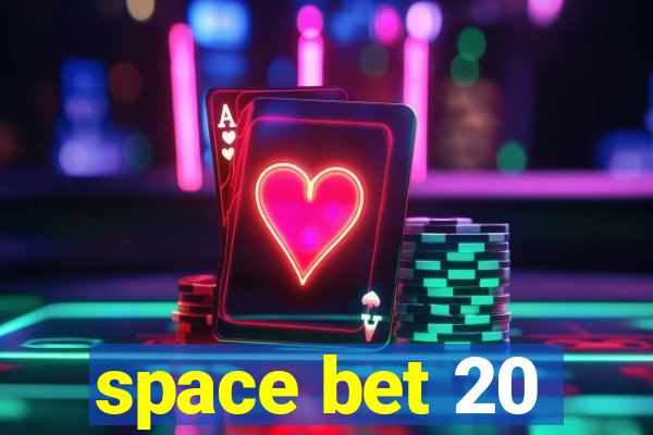 space bet 20