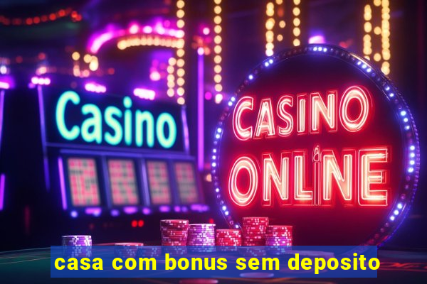 casa com bonus sem deposito