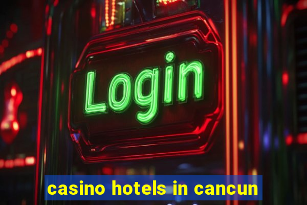 casino hotels in cancun