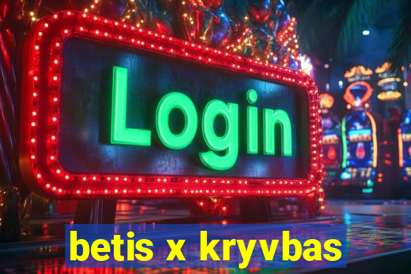 betis x kryvbas