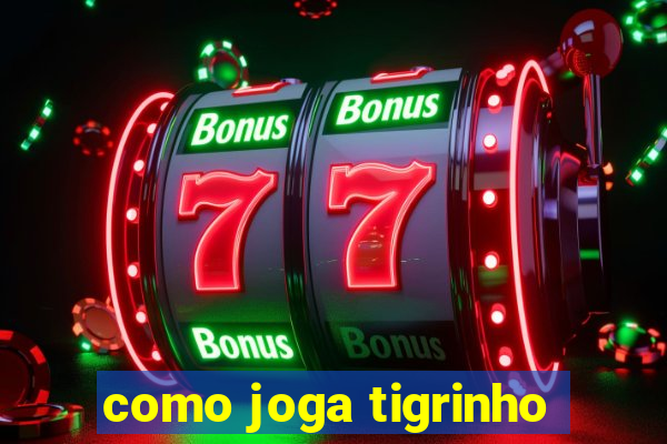 como joga tigrinho