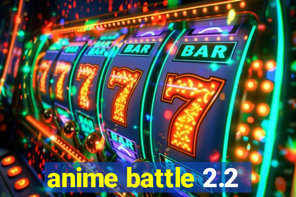 anime battle 2.2