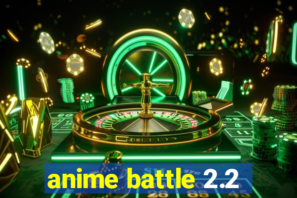 anime battle 2.2