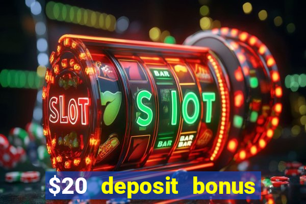 $20 deposit bonus online casino