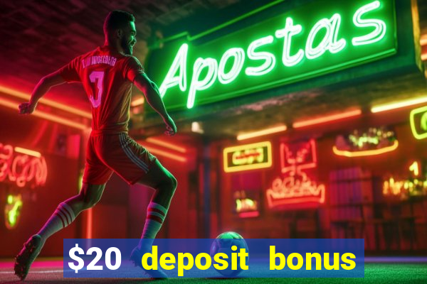 $20 deposit bonus online casino