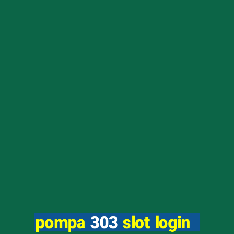 pompa 303 slot login