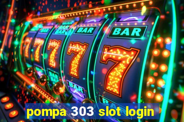 pompa 303 slot login