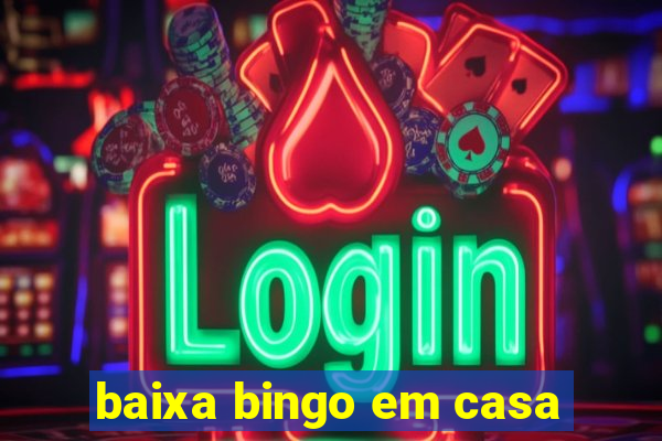 baixa bingo em casa