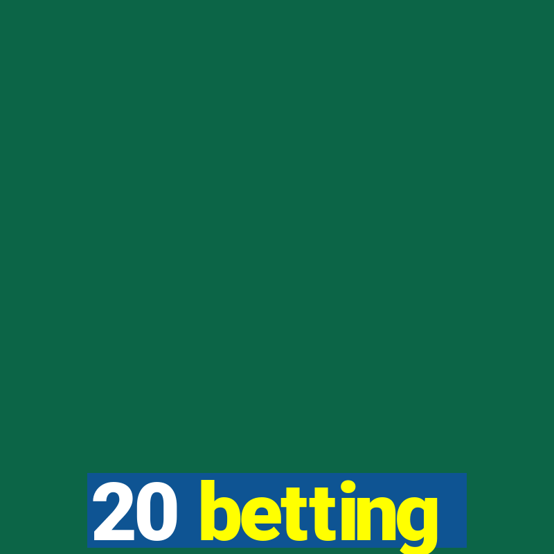 20 betting