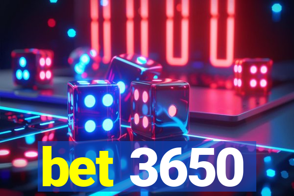 bet 3650