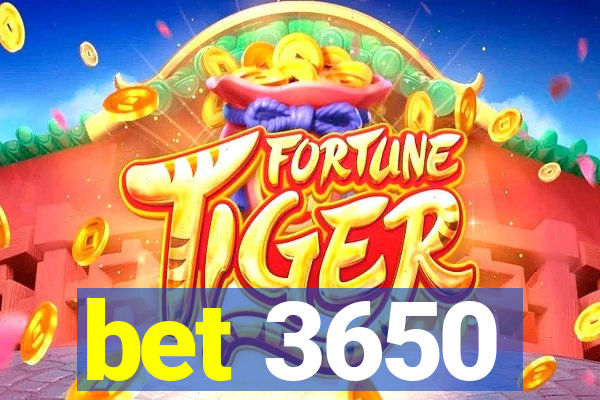 bet 3650