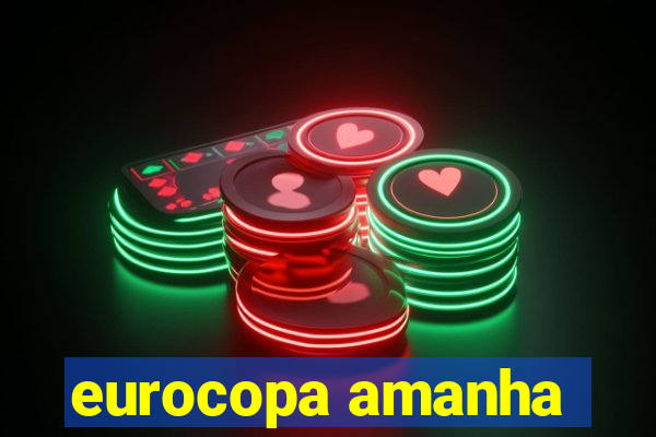 eurocopa amanha