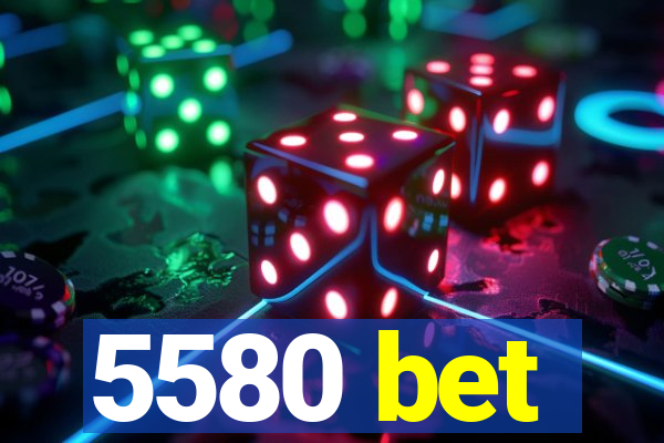 5580 bet