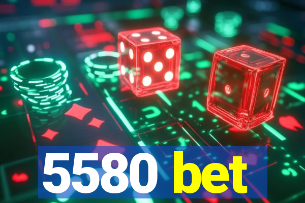 5580 bet