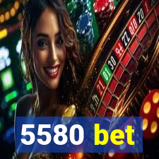 5580 bet