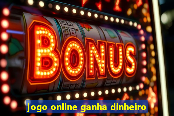 jogo online ganha dinheiro