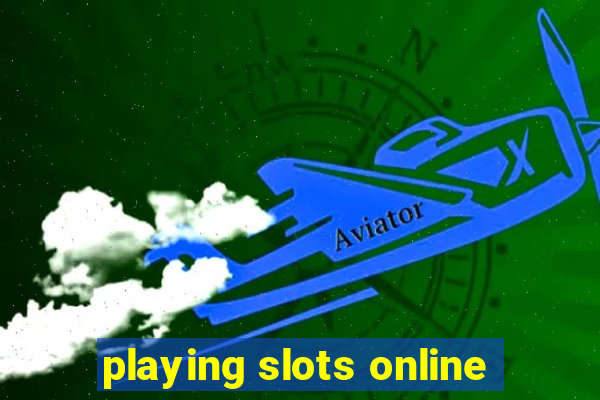 playing slots online