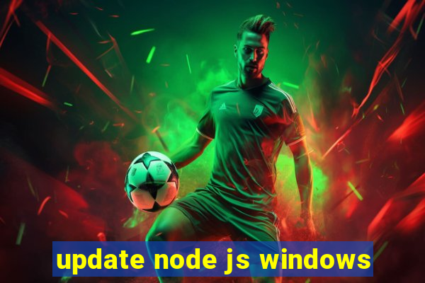 update node js windows