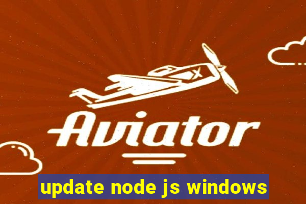 update node js windows