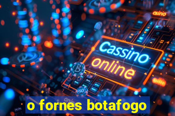 o fornes botafogo