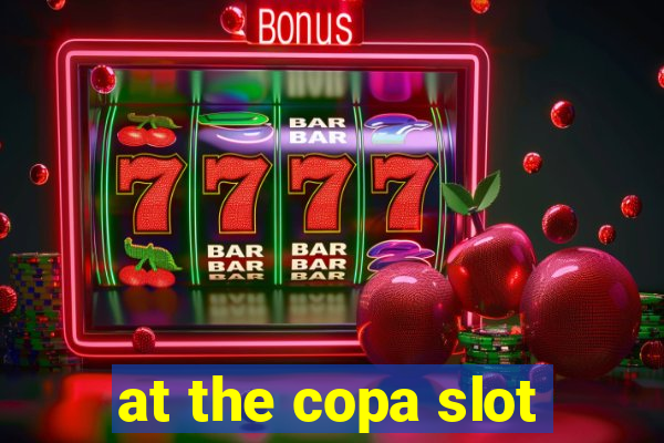 at the copa slot