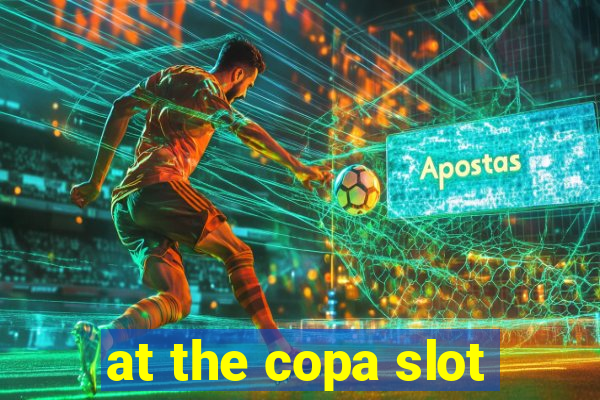 at the copa slot