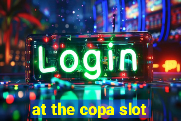 at the copa slot