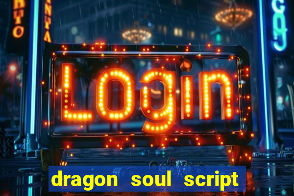 dragon soul script no key