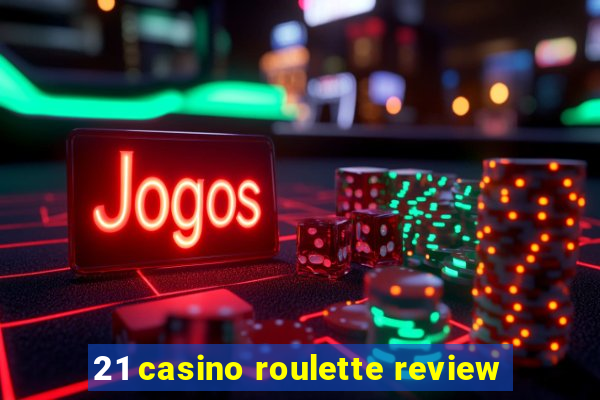 21 casino roulette review