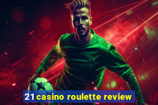 21 casino roulette review