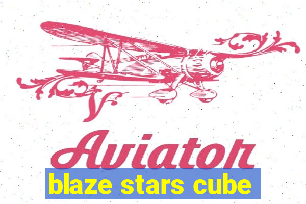 blaze stars cube