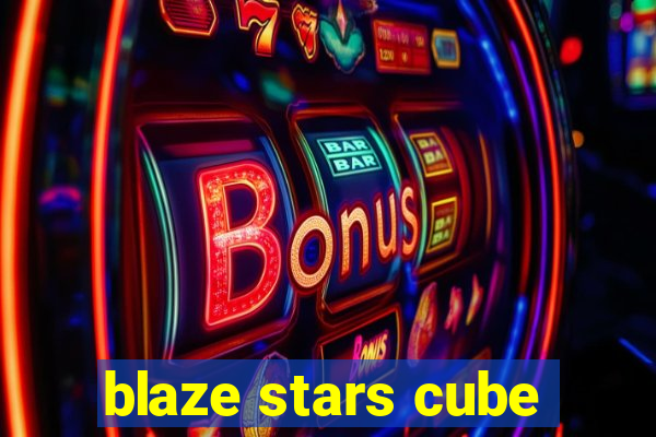 blaze stars cube