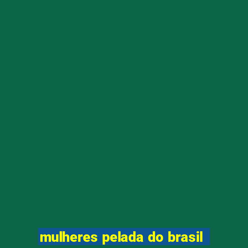 mulheres pelada do brasil