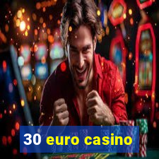 30 euro casino