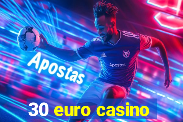 30 euro casino