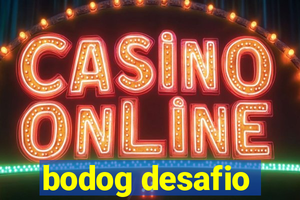 bodog desafio