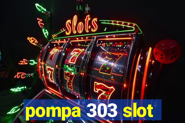 pompa 303 slot