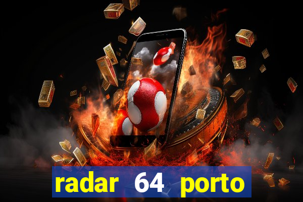 radar 64 porto seguro hoje