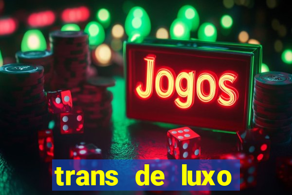 trans de luxo s鑼玱 paulo