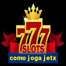 como joga jetx