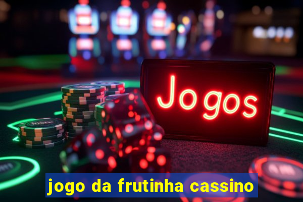 jogo da frutinha cassino